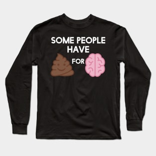 Shit for Brains Stupid People Poop Emoji Long Sleeve T-Shirt